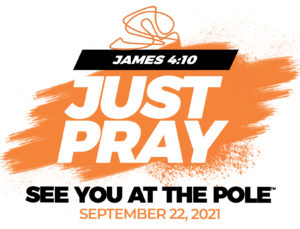 See you at the Pole Rally Theme: Just Pray James 4:10